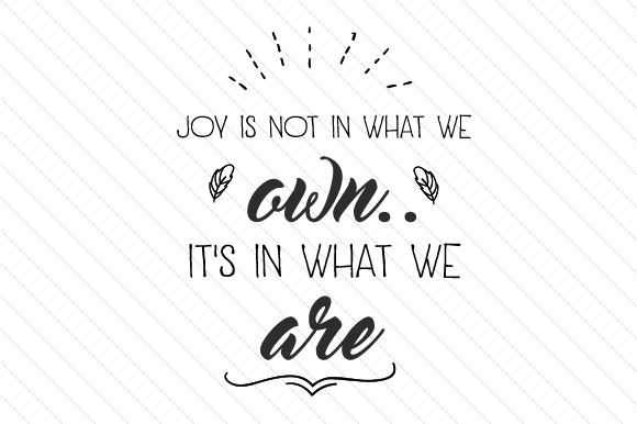 Joy is Not in What We Own: Crafts & Quotes